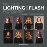  Mastering Lighting & Flash Photography: A Definitive Guide For Photographers 