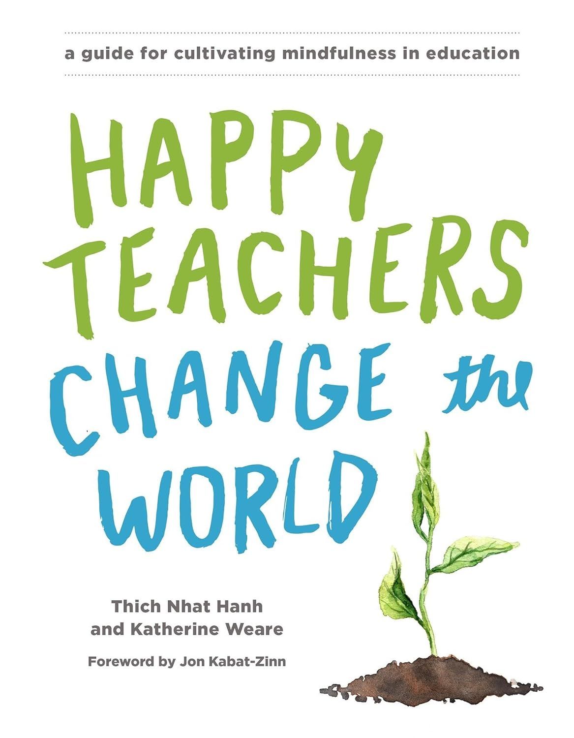  Happy Teachers Change the World: A Guide for Cultivating Mindfulness in Education 