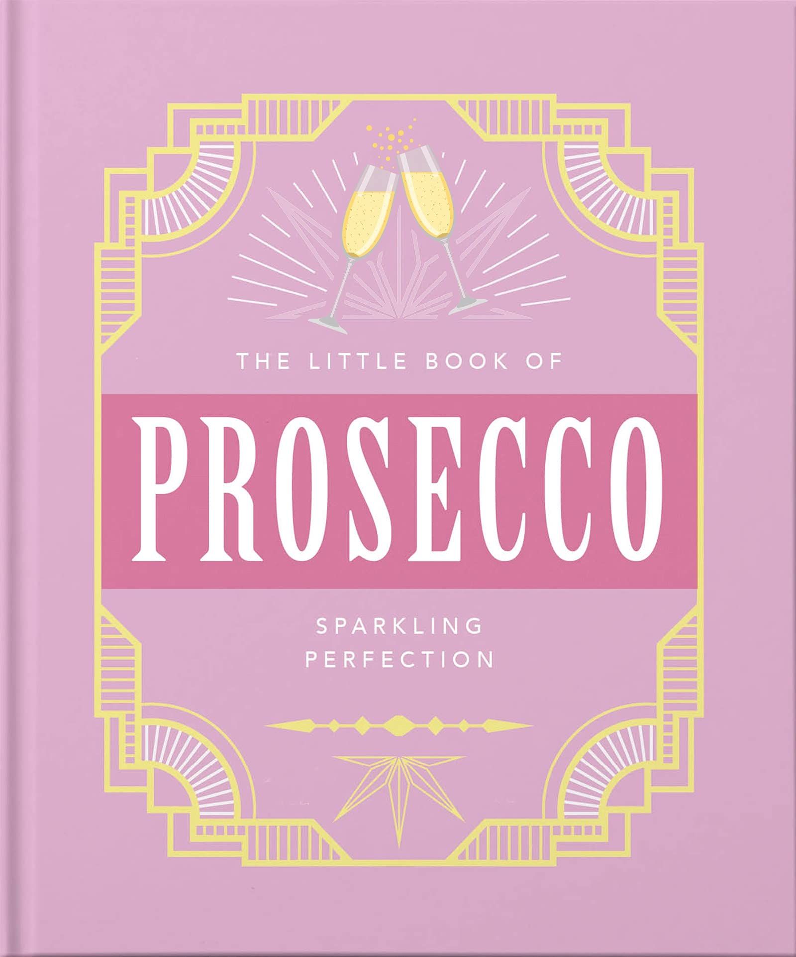 The Little Book of Prosecco : Sparkling perfection