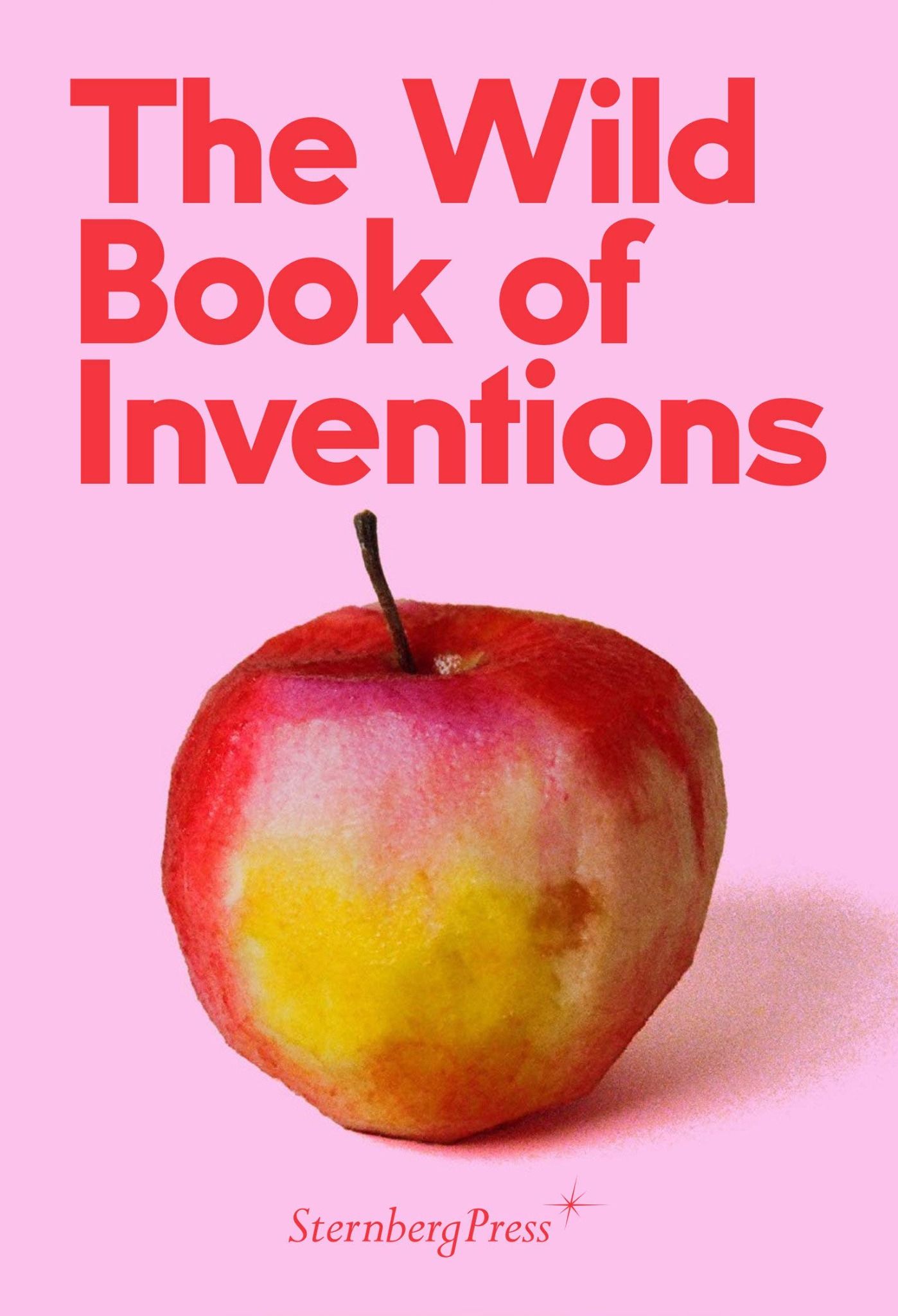 Wild Book Of Inventions_Chus Martinez_9783956792496_Sternberg Press