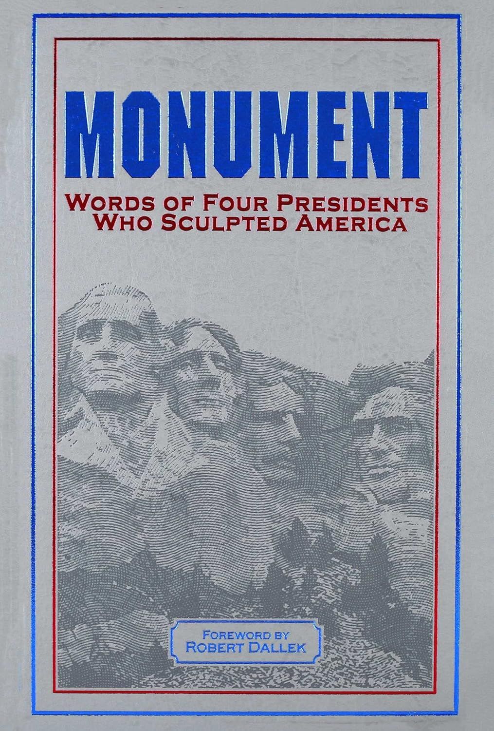  Monument: Words of Four Presidents Who Sculpted America: Words of Four Presidents Who Sculpted America 