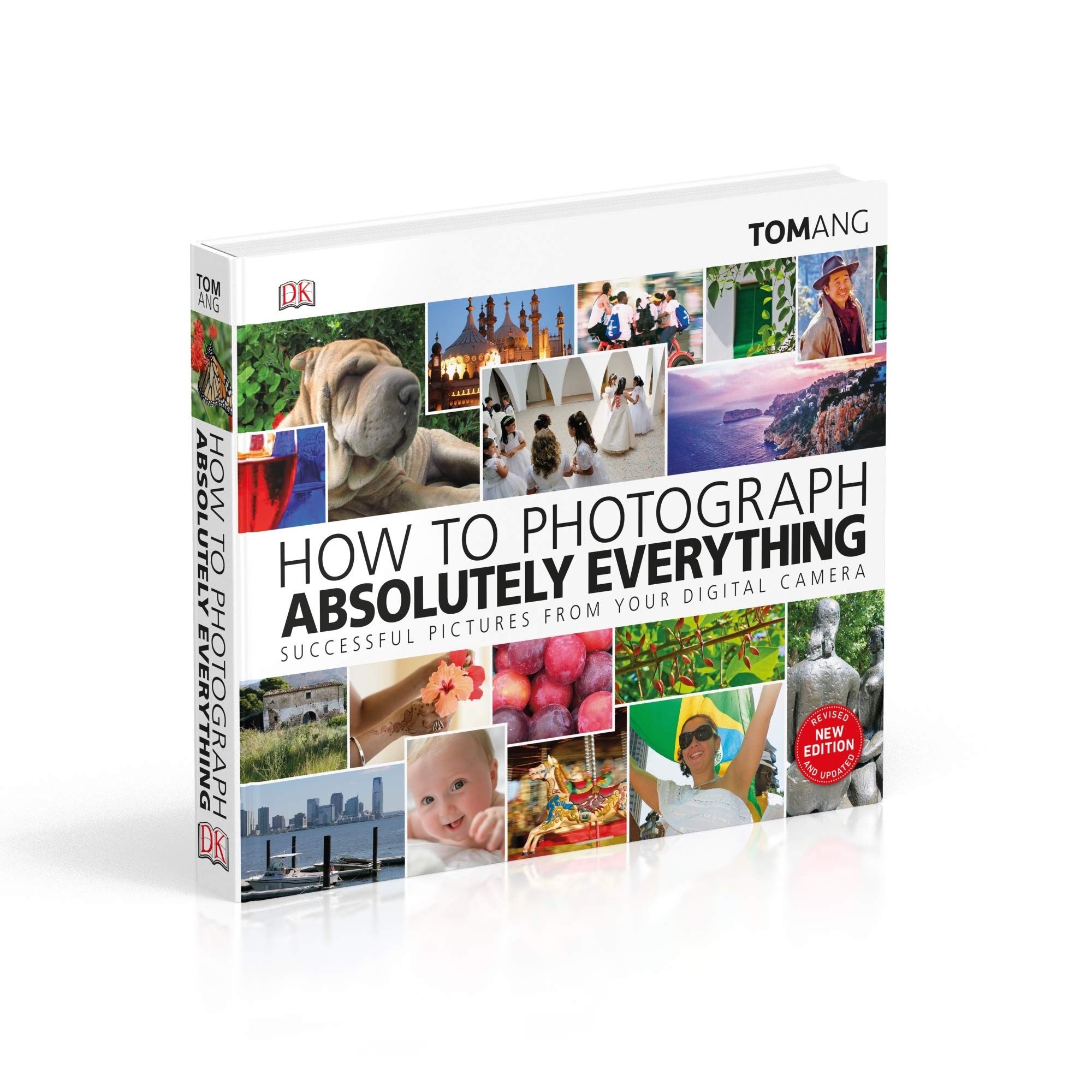 How to Photograph Absolutely Everything : Successful pictures from your digital camera_Tom Ang_9780241363584_Dorling Kindersley Ltd