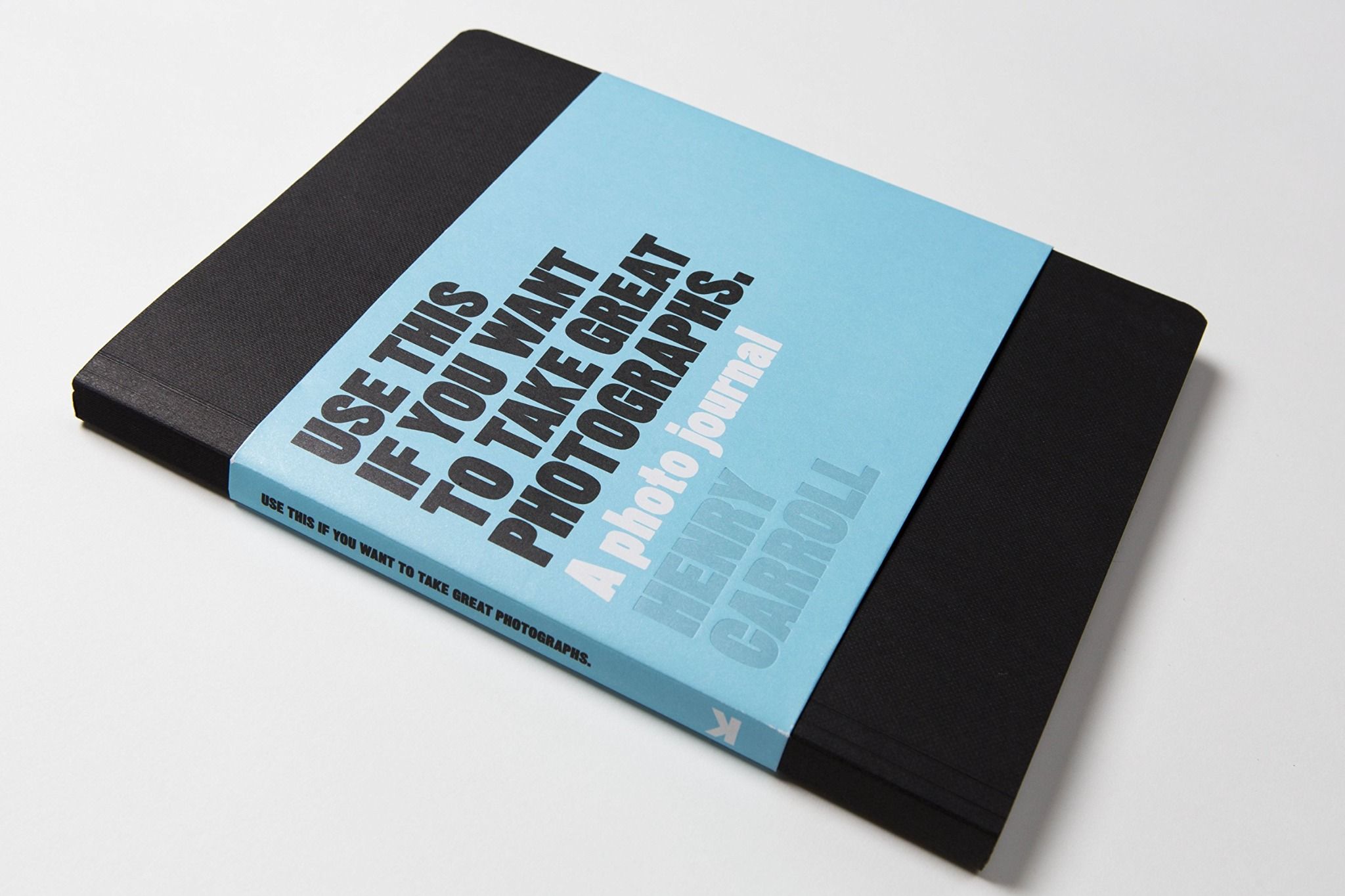 Use This If You Want To Take Great Photographs_Henry Carroll_9781780678887_Laurence King Publishing