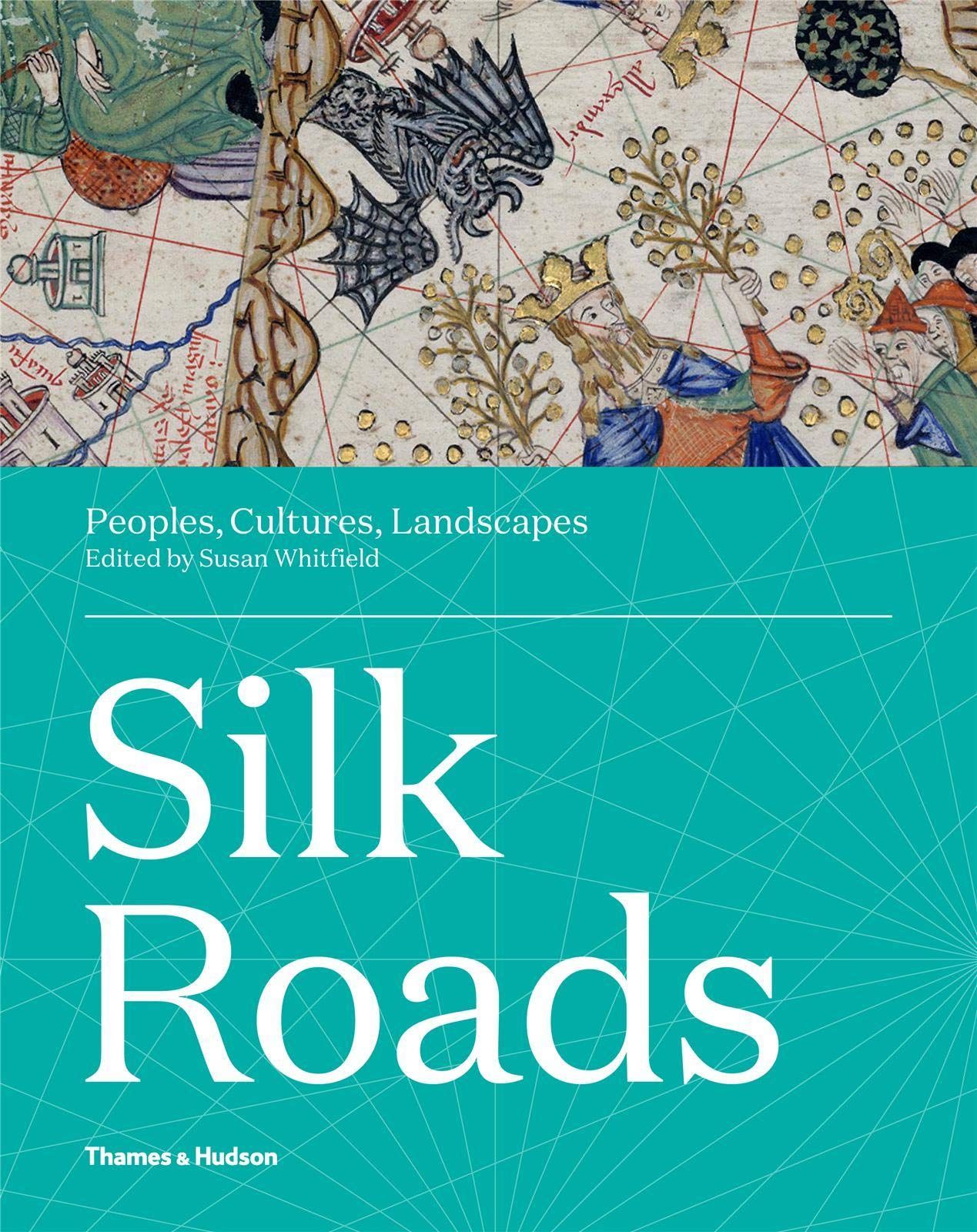 Silk Roads: Peoples, Cultures, Landscapes_SUSAN WHITFIELD_9780500021576_Thames & Hudson Ltd
