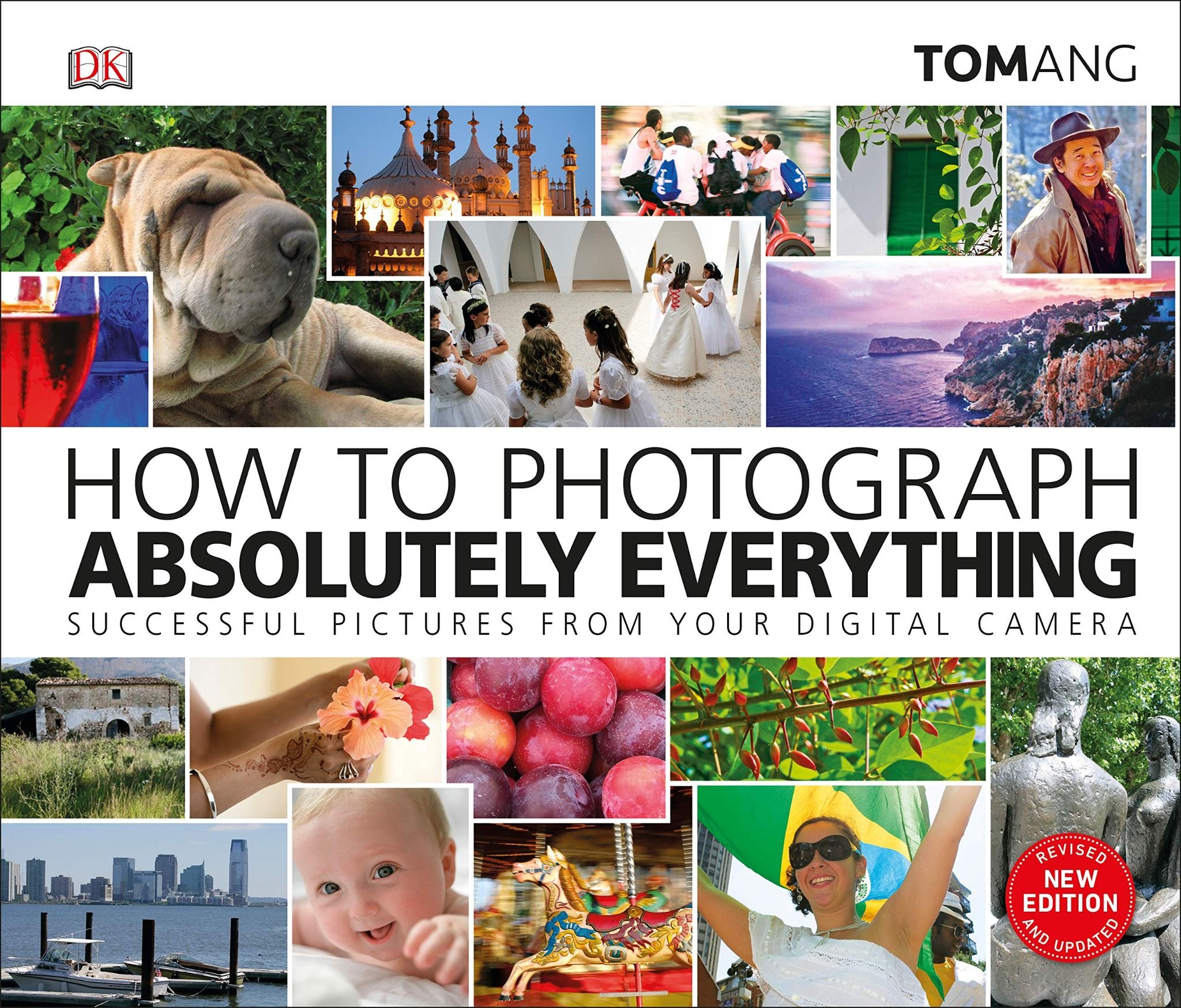 How to Photograph Absolutely Everything : Successful pictures from your digital camera_Tom Ang_9780241363584_Dorling Kindersley Ltd