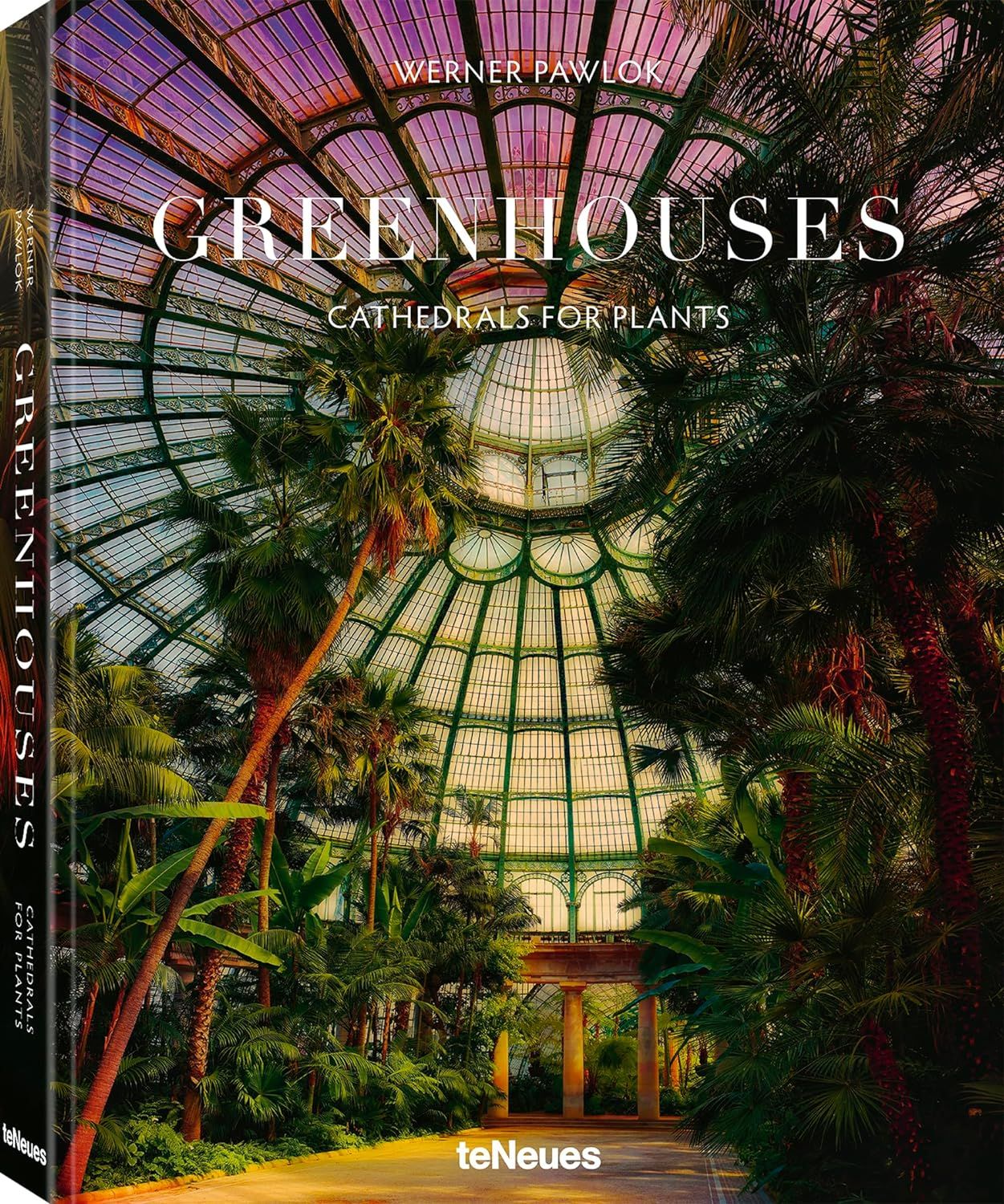  Greenhouses: Cathedrals for Plants 