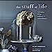 Stuff of Life: Arranging things ordinary & extraordinary