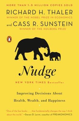 Nudge : Improving Decisions About Health, Wealth and Happiness