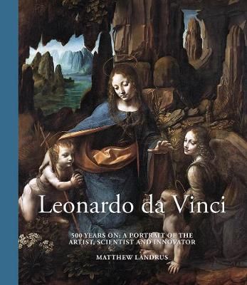 Leonardo da Vinci : 500 Years On, A Portrait of the Artist, Scientist and Innovator_Matthew Landrus_9780233005645_Welbeck Publishing Group
