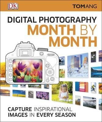 Digital Photography Month by Month_Tom Ang_9780241238967_Dorling Kindersley Ltd
