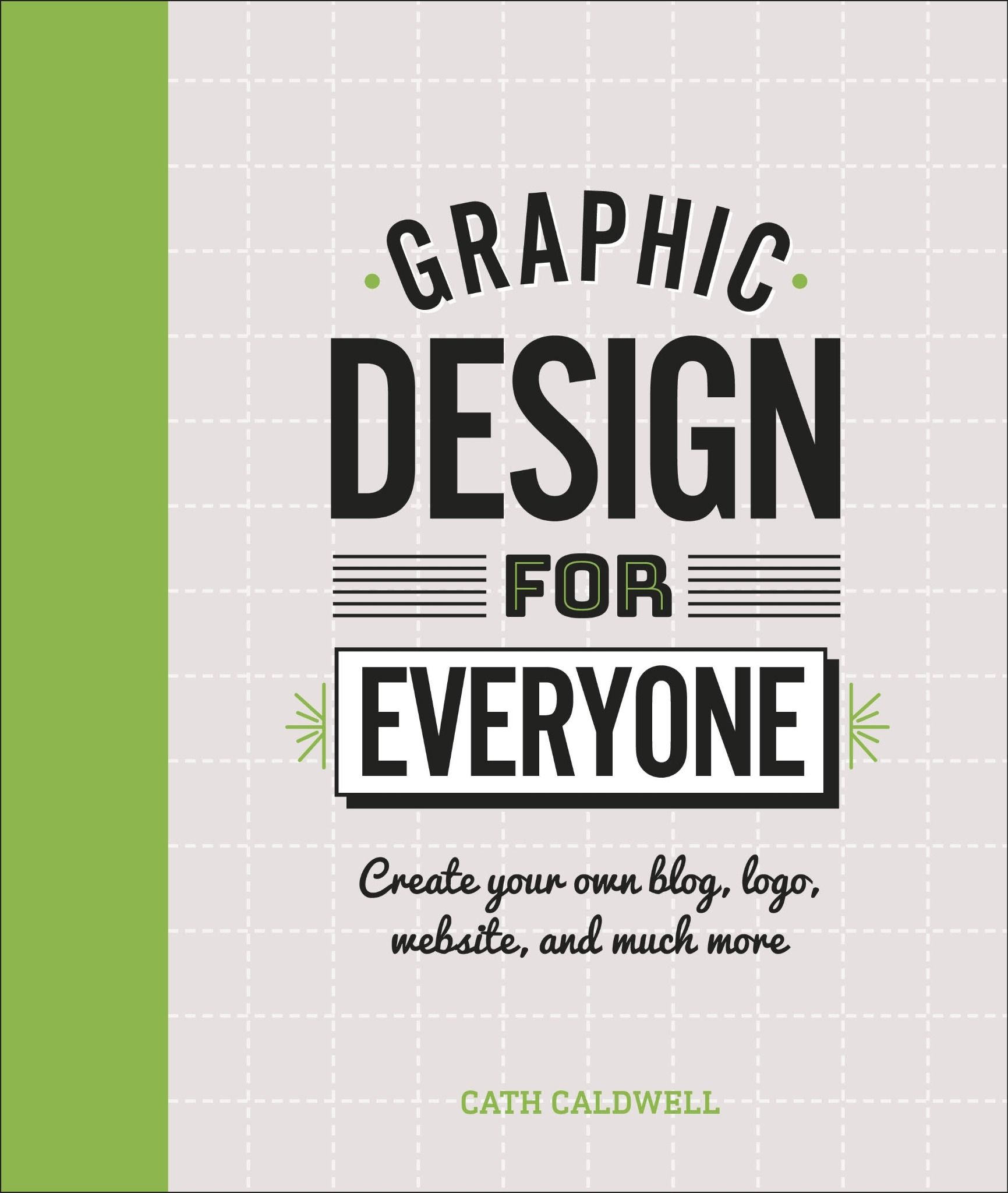Graphic Design For Everyone : Understand the Building Blocks so You can Do It Yourself_Cath Caldwell_9780241343814_Dorling Kindersley Ltd
