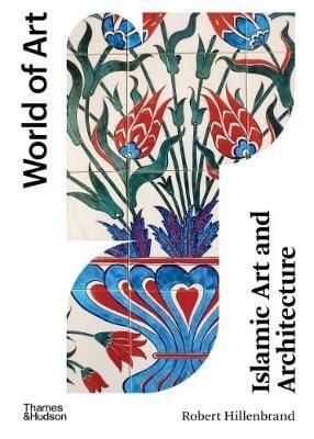 Islamic Art And Architecture_Robert Hillenbrand_9780500204559_Thames & Hudson