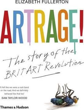 Artrage! - The Story of the Brit Art Revolution_Elizabeth Fullerton_9780500239445_Thames & Hudson Ltd