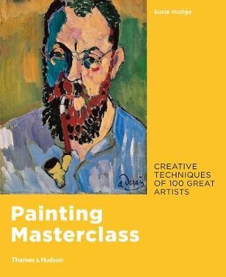 Painting Masterclass : Creative Techniques of 100 Great Artists_Susie Hodge_9780500239957_Thames & Hudson