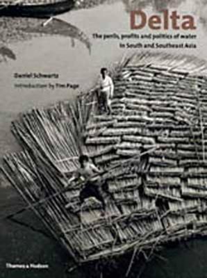 Delta : The Perils, Profits and Politics of Water in South and Southeast Asia