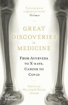  Great Discoveries in Medicine : From Ayurveda to X-rays, Cancer to Covid 