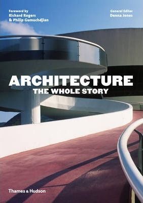 Architecture: The Whole Story_Denna Jones_9780500291481_Thames & Hudson Ltd