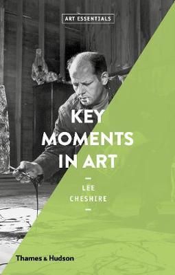 Key Moments in Art : Art Essentials_Lee Cheshire_9780500293621_Thames & Hudson