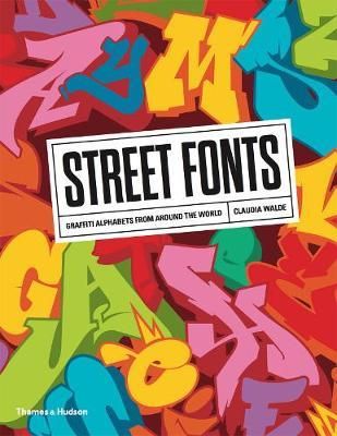 Street Fonts : Graffiti Alphabets from Around the World_Claudia Walde_9780500294161_Thames & Hudson Ltd