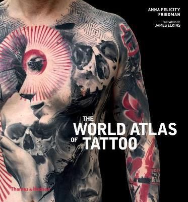 The World Atlas of Tattoo_Anna Felicity Friedman_9780500294970_Thames & Hudson Ltd