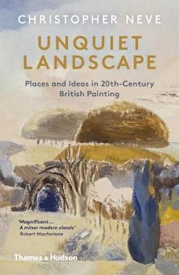 Unquiet Landscape : Places and Ideas in 20th-Century British Painting_Christopher Neve_9780500295472_Thames & Hudson Ltd