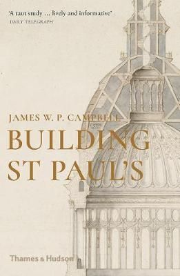 Building St Paul's_JAMES W P CAMPBELL_9780500295502_Thames & Hudson