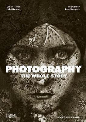 Photography: The Whole Story_Juliet Hacking _9780500296103_Thames & Hudson