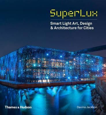 Superlux: Smart Light Art, Design & Architecture for Cities_9780500343043 _Thames & Hudson Ltd_Davina Jackson
