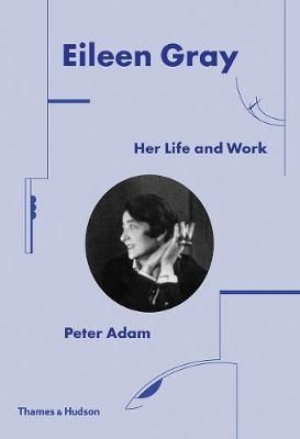 Eileen Gray: Her Life and Work_Peter Adam_9780500343548_Thames & Hudson