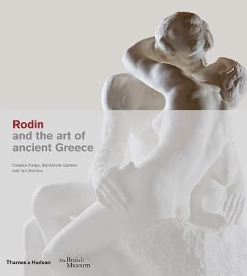 Rodin and the art of ancient Greece_Celeste Farge_9780500480304_Thames & Hudson Ltd