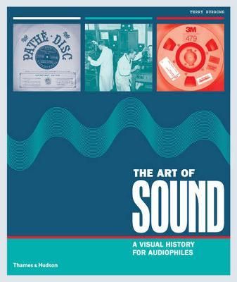 The Art of Sound : A Visual History for Audiophiles_Terry Burrows_9780500519288_Thames & Hudson