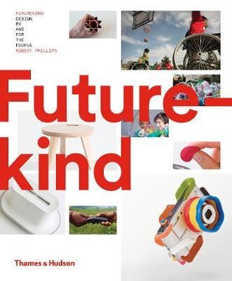 Futurekind : Design by and for the People_ Thames & Hudson Ltd_ 9780500519790_Author Robert Phillips