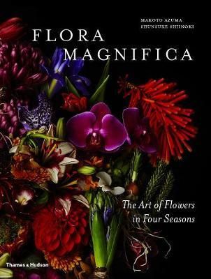 Flora Magnifica : The Art of Flowers in Four Seasons_Makoto Azuma_9780500545003_Thames & Hudson Ltd