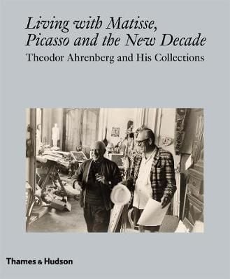 Living with Matisse, Picasso and Christo : Theodor Ahrenberg and His Collections_Monte Packham_9780500970607_Thames & Hudson Ltd