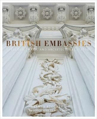 British Embassies : Their Diplomatic and Architectural History_James Stourton_9780711238602_Frances Lincoln Publishers Ltd