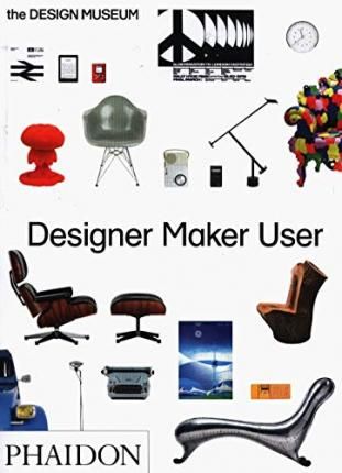 Designer Maker User_Design Museum_9780714872520_Phaidon Press Ltd