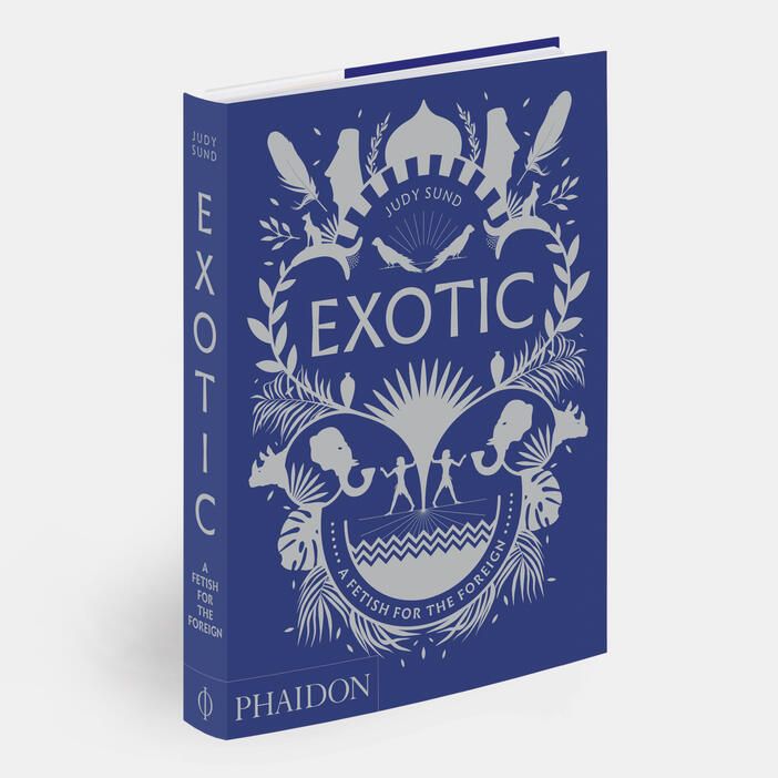 Exotic_Judy Sund_9780714876375_Phaidon Press Ltd