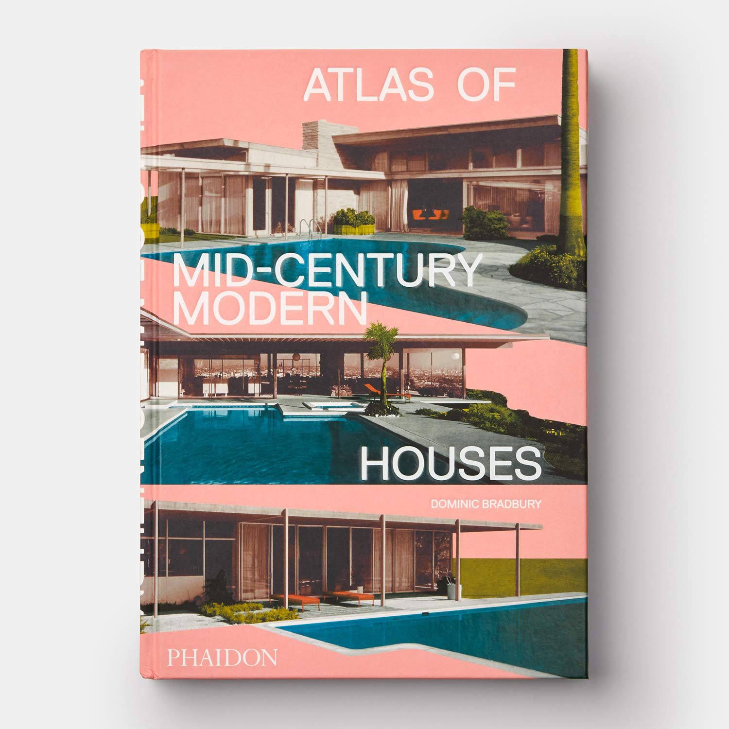 Atlas of Mid-Century Modern Houses_Dominic Bradbury_9780714876740_Phaidon Press