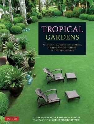 Tropical Gardens : 42 Dream Gardens by Leading Landscape Designers in the Philippines _Tuttle Publishing_9780804846264_ Lily Gamboa O'Boyle, Elizabeth Reyes