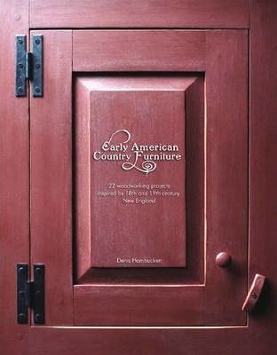 Early American Country Furniture : 22 Projects Inspired by the Work of 18th and 19th Century New England Woodworkers