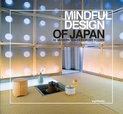 Mindful Design of Japan: 40 Modern Tea-Ceremony Rooms_Michael Freeman_9780957471757_Eight Books