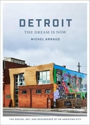 Detroit: The Dream Is Now_Michel Arnaud_9781419723926_Abrams