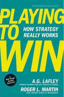  Playing to Win : How Strategy Really Works_A.G. Lafley_9781422187395_Harvard Business Review Press 