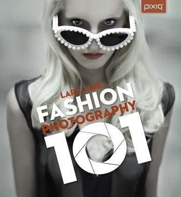 Fashion Photography 101_Lara Jade_9781454704188_Lark Books,U.S.