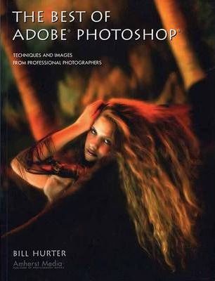 The Best Of Adobe Photoshop : Techniques and Images from Professional Photographers_Bill Hurter_9781584281818_AMHERST MEDIA