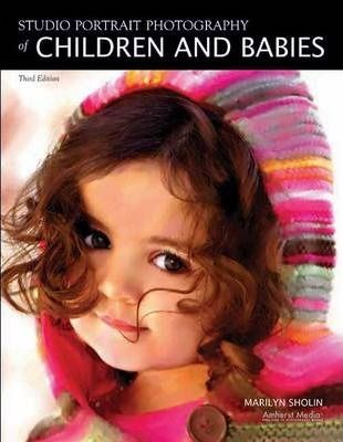 Studio Portrait Photography Of Children And Babies 3ed_Marilyn Sholin_9781584282129_AMHERST MEDIA