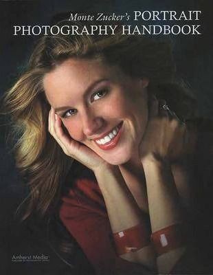 Monte Zucker's Portrait Photography Handbook_Monte Zucker_9781584282136_AMHERST MEDIA