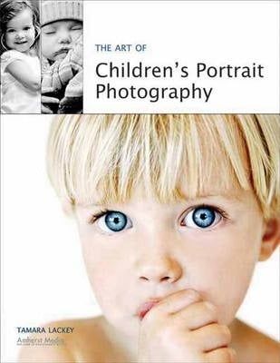 Art of Children?s Portrait Photog._Tamara Lackey_9781584282402_AMHERST MEDIA