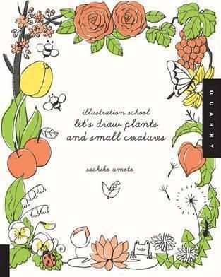 Let'S Draw Plants and Small Creatures (Illustration School)_Sachiko Umoto_9781592536474_Quarry Books
