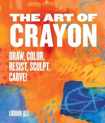 Art of the Crayon (wms good)_Lorraine Bell_9781631591013_Rockport Publishers Inc.